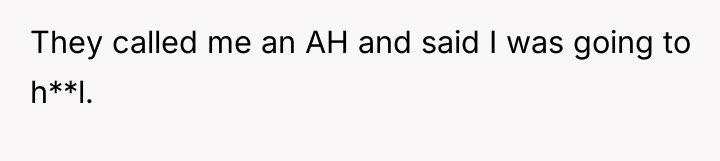 They called me an AH and said I was going...