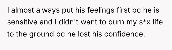 I almost always put his feelings first bc he is...