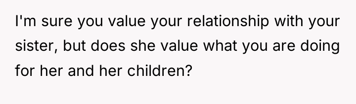 I'm sure you value your relationship with your sister, but...