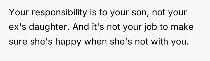 Your responsibility is to your son, not your ex's daughter....