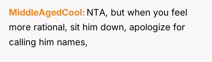 MiddleAgedCool NTA, but when you feel more rational, sit him...