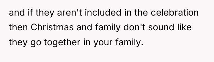 and if they aren't included in the celebration then Christmas...