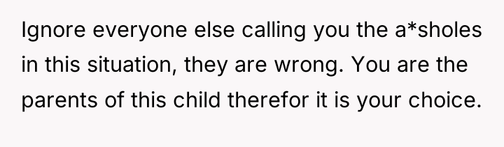 Ignore everyone else calling you the a*sholes in this situation,...