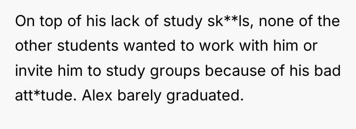 On top of his lack of study sk**ls, none of...