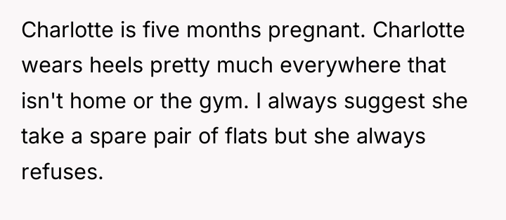 Charlotte is five months pregnant. Charlotte wears heels pretty much...