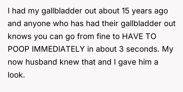 I had my gallbladder out about 15 years ago and...