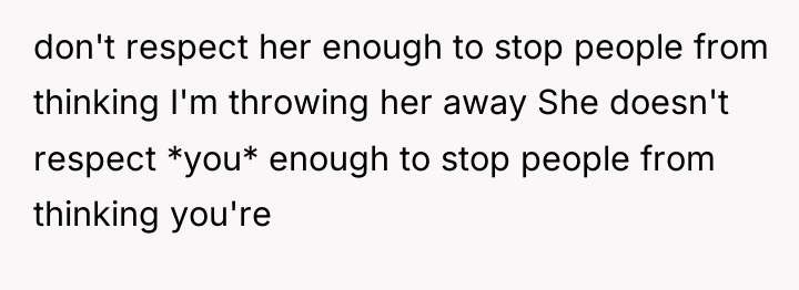 don't respect her enough to stop people from thinking I'm...