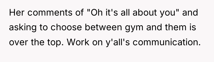 Her comments of "Oh it's all about you" and asking...