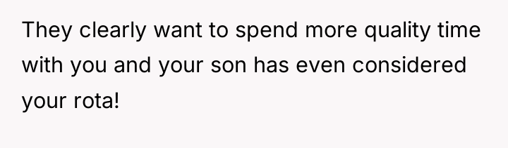 They clearly want to spend more quality time with you...