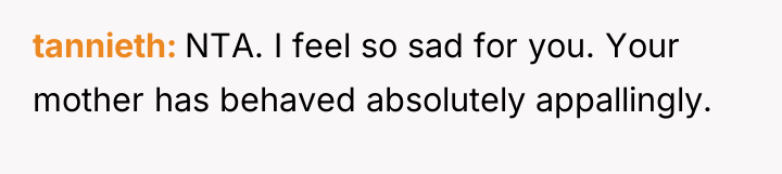 tannieth NTA. I feel so sad for you. Your mother...
