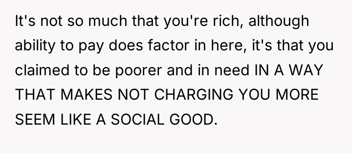 It's not so much that you're rich, although ability to...