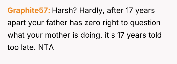 Graphite57 Harsh? Hardly, after 17 years apart your father has...