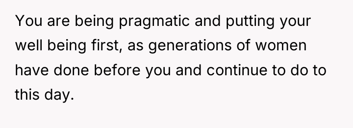 You are being pragmatic and putting your well being first,...