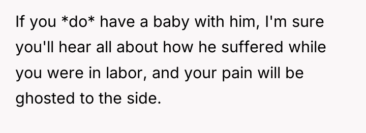 If you *do* have a baby with him, I'm sure...