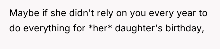 Maybe if she didn't rely on you every year to...