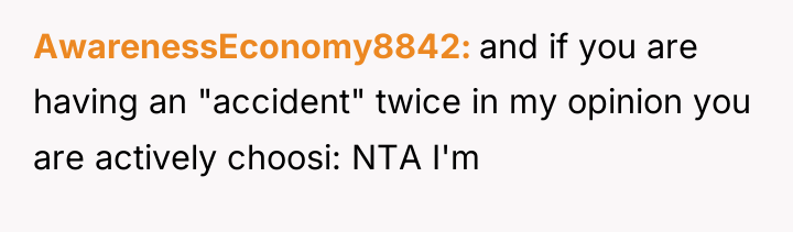 AwarenessEconomy8842 and if you are having an "accident" twice in...
