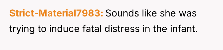 Strict-Material7983 Sounds like she was trying to induce fatal distress...