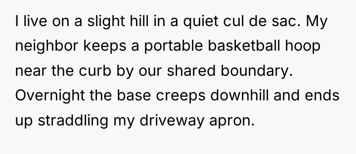 I live on a slight hill in a quiet cul...