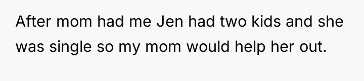 After mom had me Jen had two kids and she...
