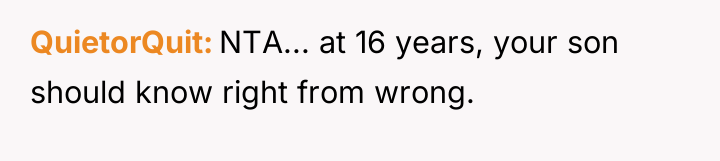 QuietorQuit NTA... at 16 years, your son should know right...