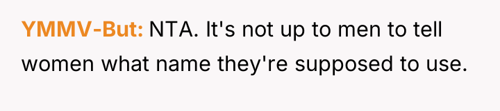 YMMV-But NTA. It's not up to men to tell women...