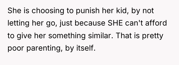 She is choosing to punish her kid, by not letting...
