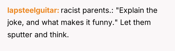 lapsteelguitar racist parents.: "Explain the joke, and what makes it...