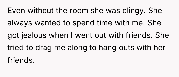 Even without the room she was clingy. She always wanted...