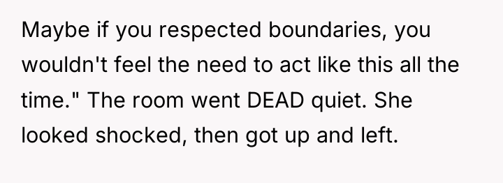 Maybe if you respected boundaries, you wouldn't feel the need...