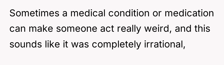 Sometimes a medical condition or medication can make someone act...
