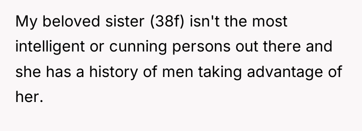 My beloved sister (38f) isn't the most intelligent or cunning...