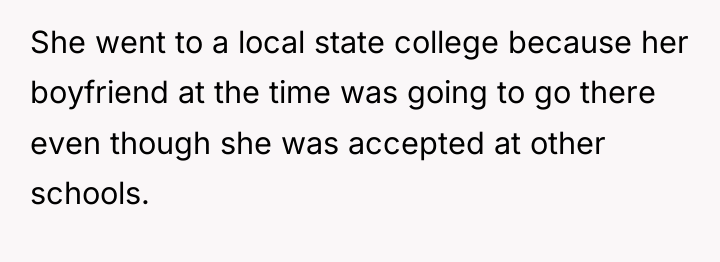 She went to a local state college because her boyfriend...