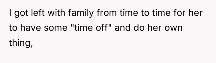 I got left with family from time to time for...