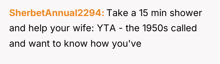 SherbetAnnual2294 Take a 15 min shower and help your wife:...