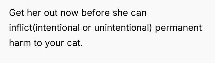 Get her out now before she can inflict(intentional or unintentional)...