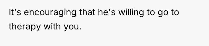 It's encouraging that he's willing to go to therapy with...