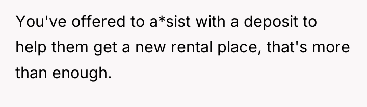 You've offered to a*sist with a deposit to help them...