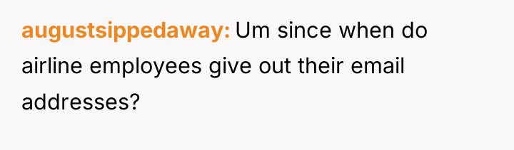augustsippedaway Um since when do airline employees give out their...
