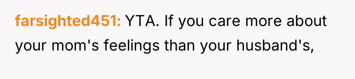 farsighted451 YTA. If you care more about your mom's feelings...