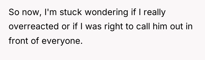 So now, I'm stuck wondering if I really overreacted or...
