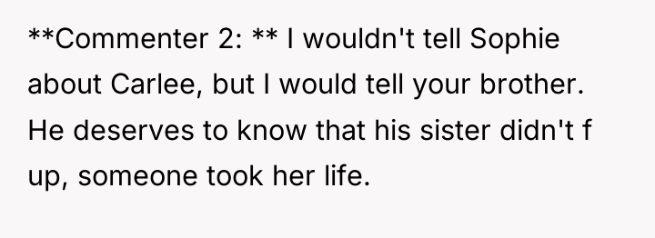 **Commenter 2: ** I wouldn't tell Sophie about Carlee, but...
