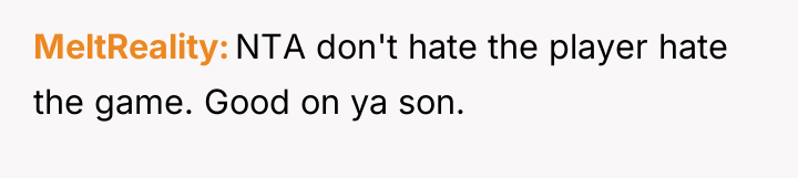 MeltReality NTA don't hate the player hate the game. Good...