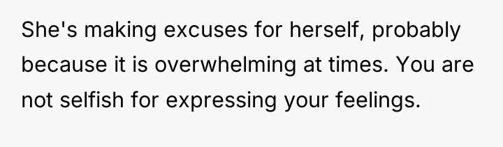 She's making excuses for herself, probably because it is overwhelming...