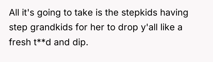 All it's going to take is the stepkids having step...