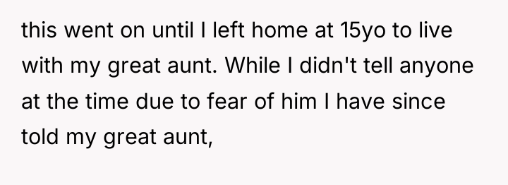 this went on until I left home at 15yo to...