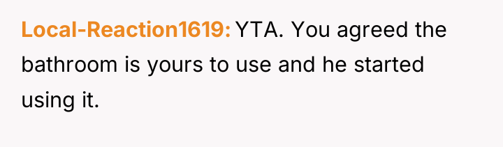Local-Reaction1619 YTA. You agreed the bathroom is yours to use...