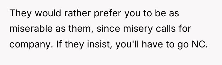 They would rather prefer you to be as miserable as...