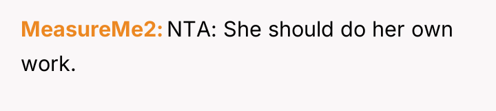 MeasureMe2 NTA: She should do her own work.