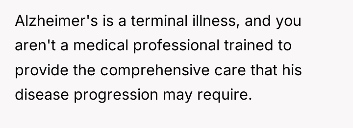 Alzheimer's is a terminal illness, and you aren't a medical...