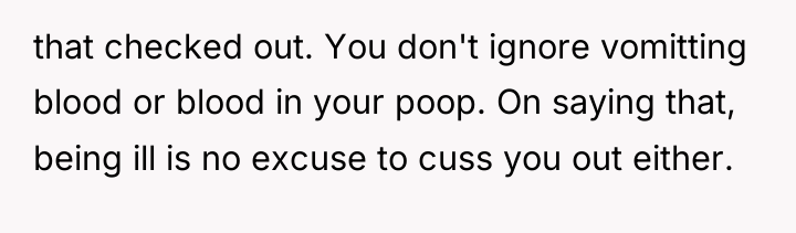 that checked out. You don't ignore vomitting blood or blood...